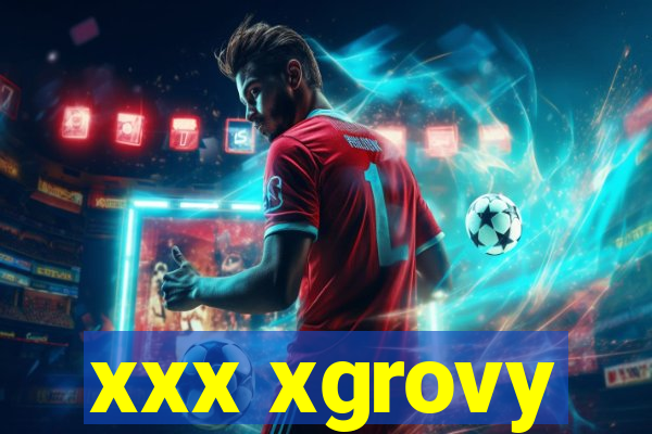 xxx xgrovy